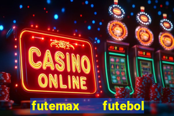 futemax   futebol ao vivo